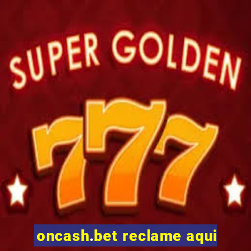 oncash.bet reclame aqui